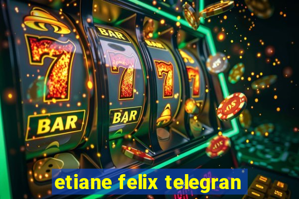 etiane felix telegran